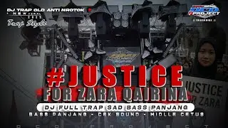 DJ TRAP JUSTICE FOR ZARA QAIRINA FULL BASS PANJANG #justiceforzara 