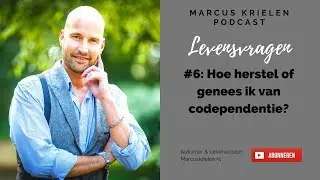 Hoe herstel of genees ik van codependentie? (Levensvragen Podcast #6)