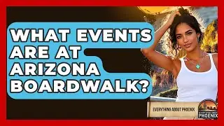 What Events Are At Arizona Boardwalk? - Everything About Phoenix