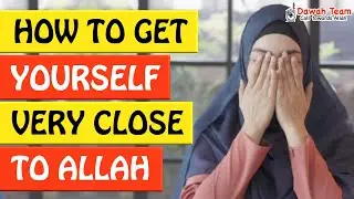 🚨HOW TO GET YOURSELF VERY CLOSE TO ALLAH🤔 ᴴᴰ