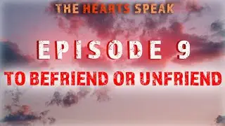To Befriend or Unfriend - The Hearts Speak - Episode 9 | Sayed Mohammad Baqer Qazwini
