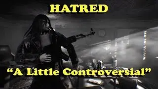 Hatred - Controversial Much?