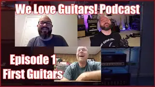 We Love Guitars! Podcast with Shelby and Ethan - Episode 1 - First Guitars