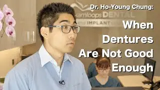 Dr. Ho-Young Chung - When Dentures Are Not Good Enough