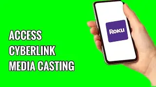 Как получить доступ к CyberLink Media Casting на телевизоре ROKU