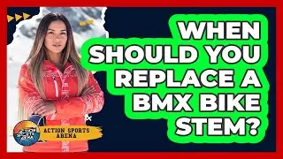 When Should You Replace A BMX Bike Stem?