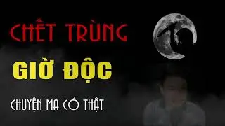 Truyện ma Đình Soạn : Chết Trùng Giờ Độc | Chuyện Ma Mới Nhất