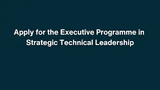 Executive Programme in Strategic Technical Leadership