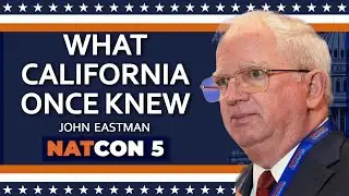 John Eastman | What California Once Knew | NatCon 5
