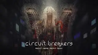 Circuit Breakers - Right Here, Right Now