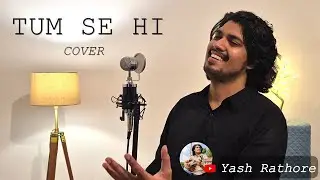 Tum Se Hi - Yash Rathore (Cover Song) | Jab We Met