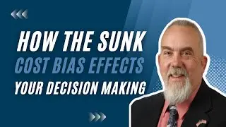 How the Sunk Cost Bias Effects Your Decision Making