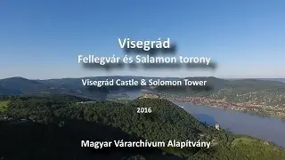 Visegrád fellegvár és Salamon torony - Magyar Várarchívum Alapítvány