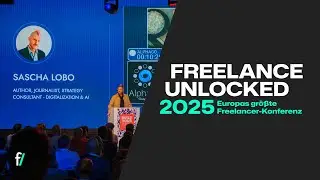 Freelance Unlocked 2025 🎤 Sascha Lobo, 700+ Freelancer & Politik-Debatten