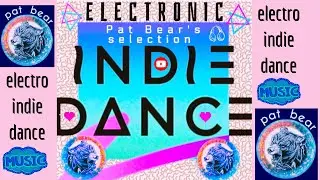 VA Electro Indie Dance tracks : Pat Bear's selection