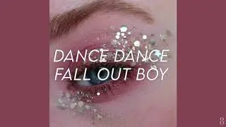 fall out boy ; dance dance (slowed)