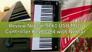 Review Nektar SE61 USB MIDI Controller Keyboard with Nektar DAW Integration