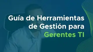 Gu&iacute;a de Herramientas de Gesti&oacute;n para Gerentes TI | Conoce m&aacute;s aqu&iacute; 👉
