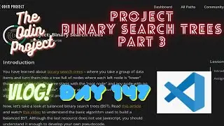 The Odin Project VLOG | Day 147 CODING For BEGINNERS | JavaScript Project Binary Search Trees Part 3