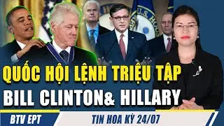 ĐIỂM TIN 24/7: UB Hạ viện chuyển sang triệu tập BILL CLINTON&HILLARY trong cuộc điều tra Eps.t.e.i.n