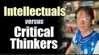 Intellectuals Versus Critical Thinkers