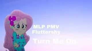 MLP PMV - Fluttershy - Turn Me On