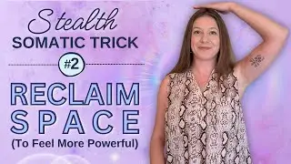 Reclaim Your Space: A Stealth Somatic Trick to Feel More Powerful
