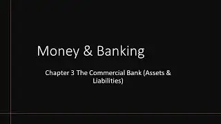 Money and Banking | Chapter 3 The Commercial Bank Assets & Liabilities