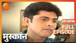 Muskaan | Ep.16 | Sameer ने क्यों किया Mehak को upset? | Full Episode | ZEE TV