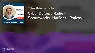 Cyber Defense Radio - Secureworks- HotSeat - Podcast - 2023