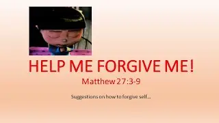 Help me forgive me Matthew 27:3-9:Worship Service