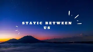 Static Between Us
