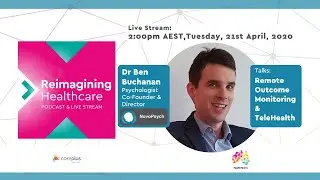 Remote Outcome Monitoring, Measurement & TeleHealth - Dr Ben Buchanan: Reimagining Healthcare