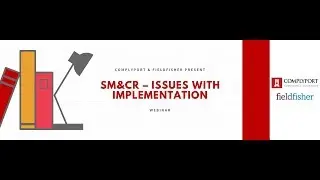 Complyport & Fieldfisher&rsquo;s SM&CR Webinar recording