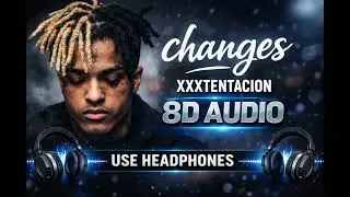 XXXTENTACION - changes (8D AUDIO) 🎧 | Close Your Eyes & Relax