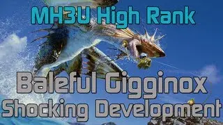 [MH3U] Monster Hunter 3 Ultimate - High Rank Baleful Gigginox - Shocking Development