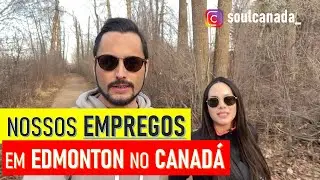 Nossos EMPREGOS em EDMONTON no Canadá (+ caminhada pelo Emily Murphy Park)