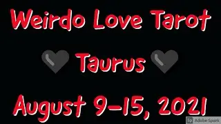Taurus - Someone has anxiety because things are moving too fast.  August 9-15, 2021.  General Love