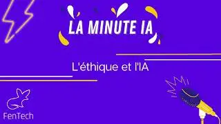 La minute IA - L'&eacute;thique et l'IA