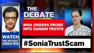 MHA Orders Probe Into Sonia Trust Scam | The Debate With Arnab Goswami