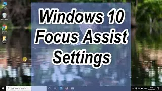 Windows 10 Focus Assist Settings - Focus Assist Win 10 - Customize Notifications in Windows 10