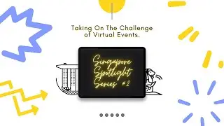 Singapore Spotlight Series #2: Taking on the Challenge of Virtual Events
