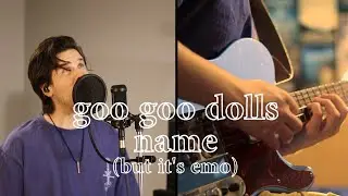 Goo Goo Dolls - Name cover but it's Midwest Emo