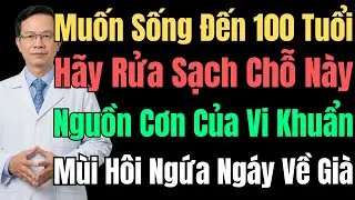 Bác Sĩ Cảnh Báo: 7 Chỗ Này Người Già Thường Quên Vệ Sinh, Làm Giảm Tuổi Thọ!