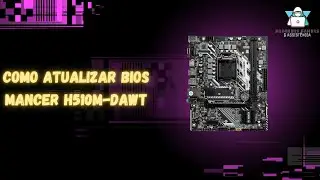 Como Atualizar Bios Placa Mãe Mancer MCR H510M-DAWT