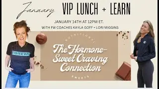 VIP Lunch + Learn w/ Lori Miggins and Kayla Goff talk about the HORMONE-SWEET CRAVING CONNECTION!