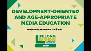 LLLWeek 2020 - 5 - Development oriented and age appropriate media education