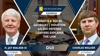 What Is A DUI In Georgia? | Houston GA DUI Defense Lawyers Explains The Law