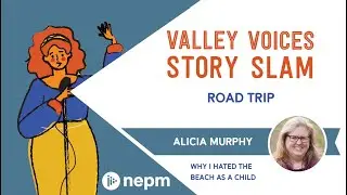 'Why I Hated the Beach as a Child' by Alicia Murphy | Valley Voices Story Slam: Road Trip