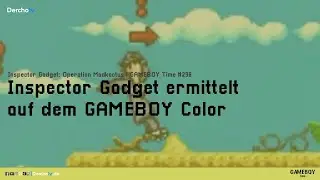 Go, go Gadget auf dem GBC | Inspector Gadget: Operation Madkaktus | GAMEBOY Time #296